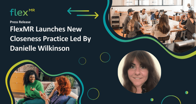 FlexMR Launch Customer Closeness Practice