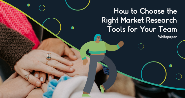 How to Choose the Right Market Research Tools for Your Team