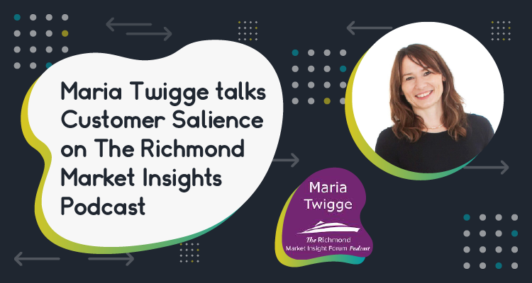 Maria Twigge Talks Customer Salience on The Richmond Market Insights Podcast