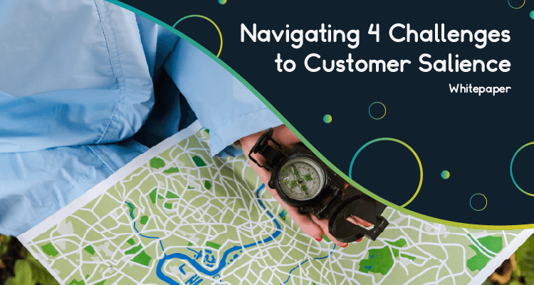 Navigating 4 Challenges to Customer Salience