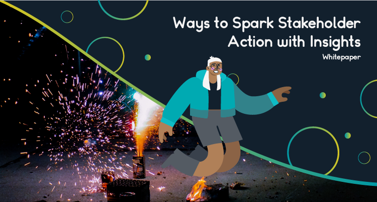 Ways to Spark Stakeholder Action With Insights