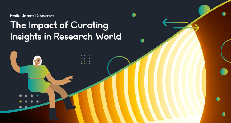 Emily James Explores the Impact of Curating Insights in Research World